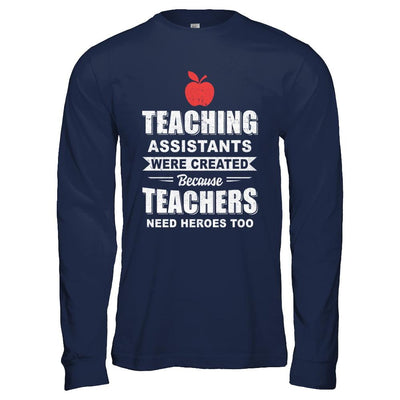 Teaching Assistants Were Created Because Teachers-T-Shirt & Hoodie-Long Sleeve T-Shirt-Navy