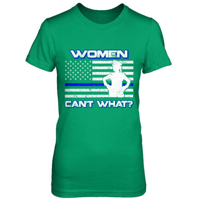 Women Can't What Police Thin Blue Line-T-Shirt & Hoodie-Women's T-Shirt-Irish Green