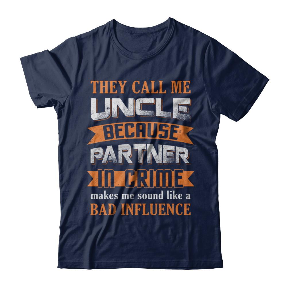 Funny Call Uncle Partner In Crime Make Bad Influence-T-Shirt & Hoodie-Classic T-Shirt-Navy