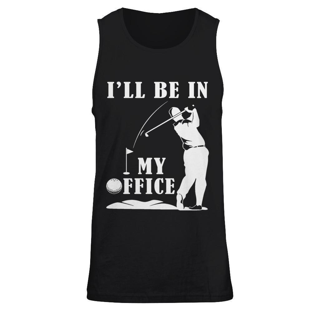 Golf I'll Be In My Office-T-Shirt & Hoodie-Unisex Tank-Black