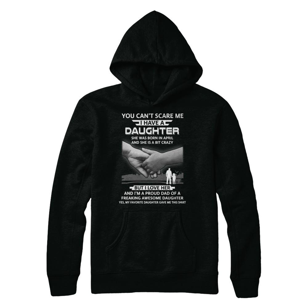 I Have A Daughter She Was Born In April Dad Gift-T-Shirt & Hoodie-Pullover Hoodie-Black