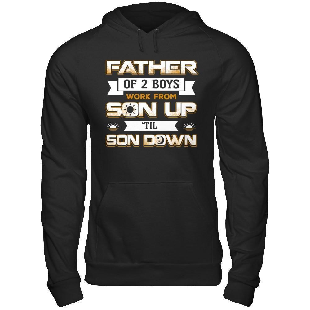 Father Of Two Boys Work From Son Up 'Til Son Down-T-Shirt & Hoodie-Pullover Hoodie-Black
