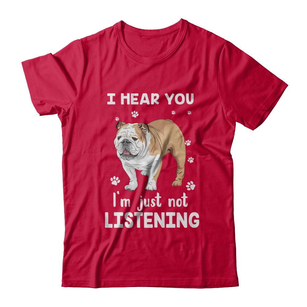 I Hear You I'm Just Not Listening Funny Bulldog-T-Shirt & Hoodie-Classic T-Shirt-Red