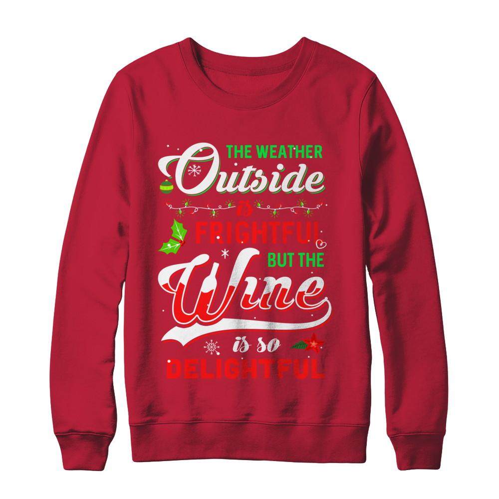The Weather Outside Is Frightful But The Wine Is So Delightful-T-Shirt & Sweatshirt-Crewneck Sweatshirt-Red