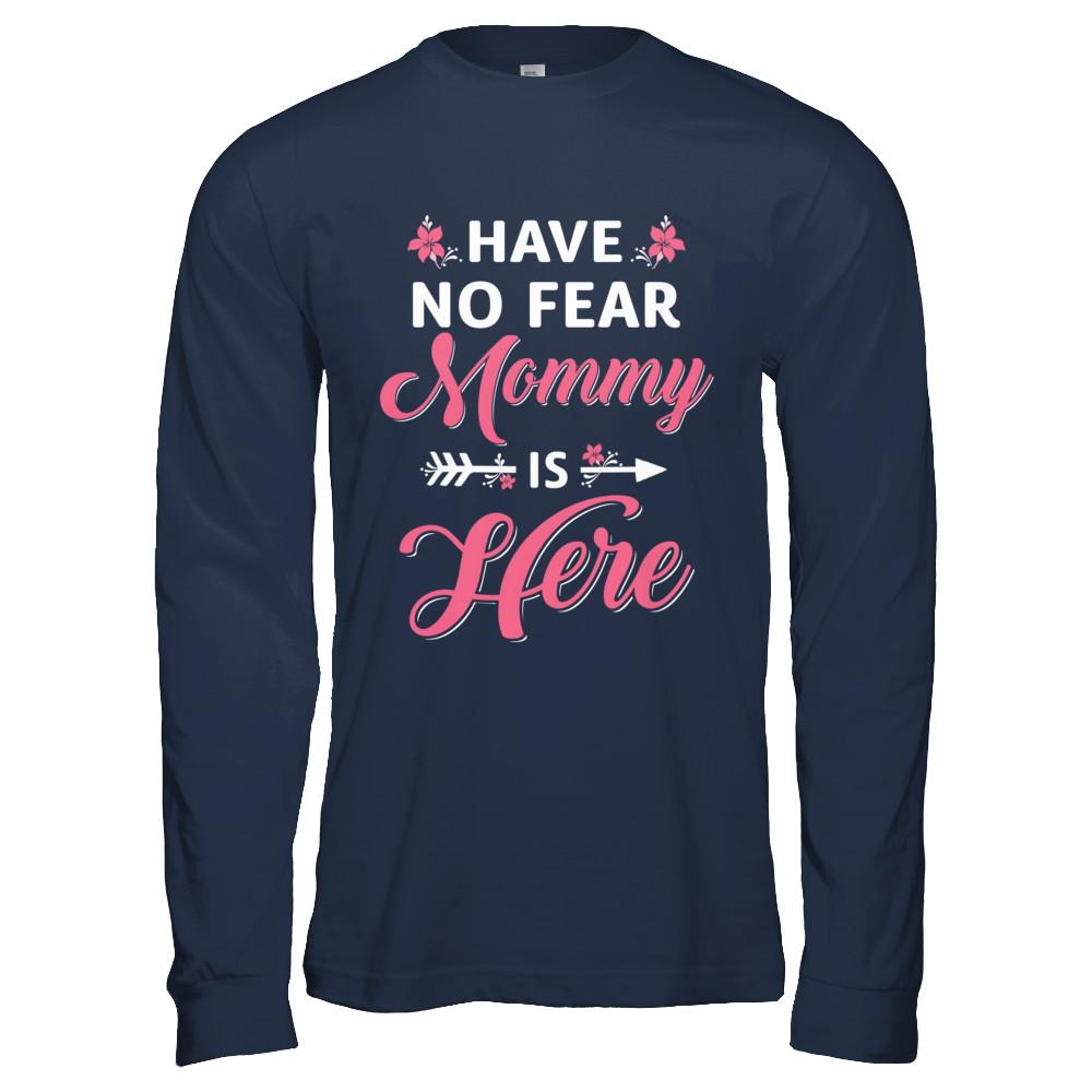 Have No Fear Mommy Is Here Mother's Day Gift-T-Shirt & Hoodie-Long Sleeve T-Shirt-Navy