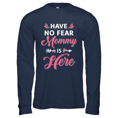 Have No Fear Mommy Is Here Mother's Day Gift-T-Shirt & Hoodie-Long Sleeve T-Shirt-Navy