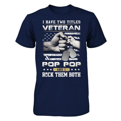 I Have Two Titles Veteran And Pop Pop-T-Shirt & Hoodie-Classic T-Shirt-Navy