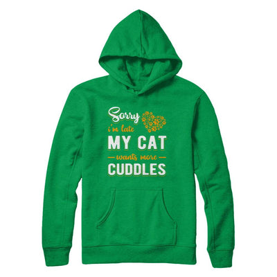 Sorry I'm Late My Cat Wants More Cuddles-T-Shirt & Hoodie-Pullover Hoodie-Irish Green