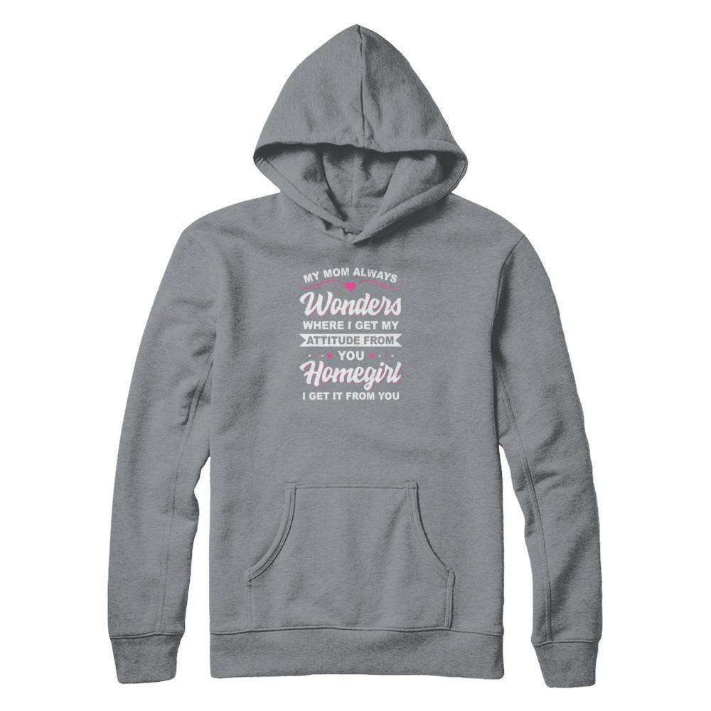 I Get My Attitude From You Homegirl My Mom Wonders-T-Shirt & Tank Top-Pullover Hoodie-Light Steel