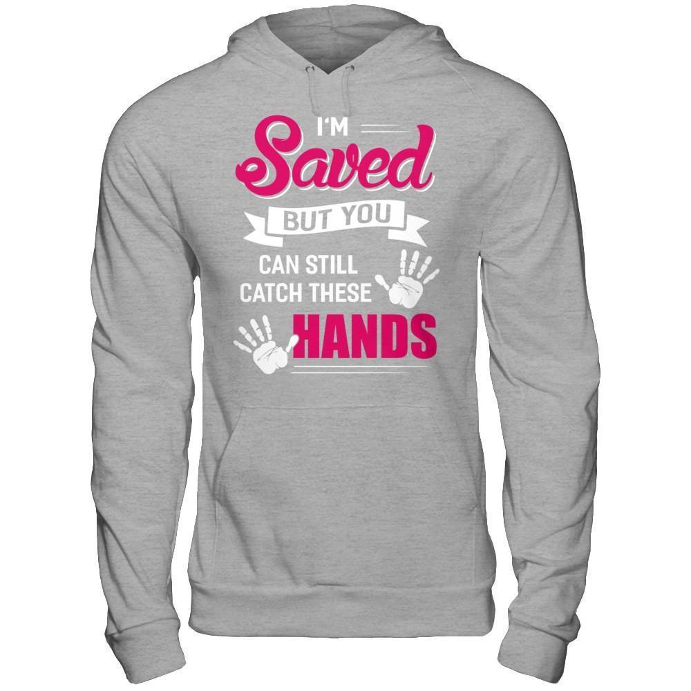 I'm Saved But You Can Still Catch These Hands-T-Shirt & Hoodie-Pullover Hoodie-Sport Grey