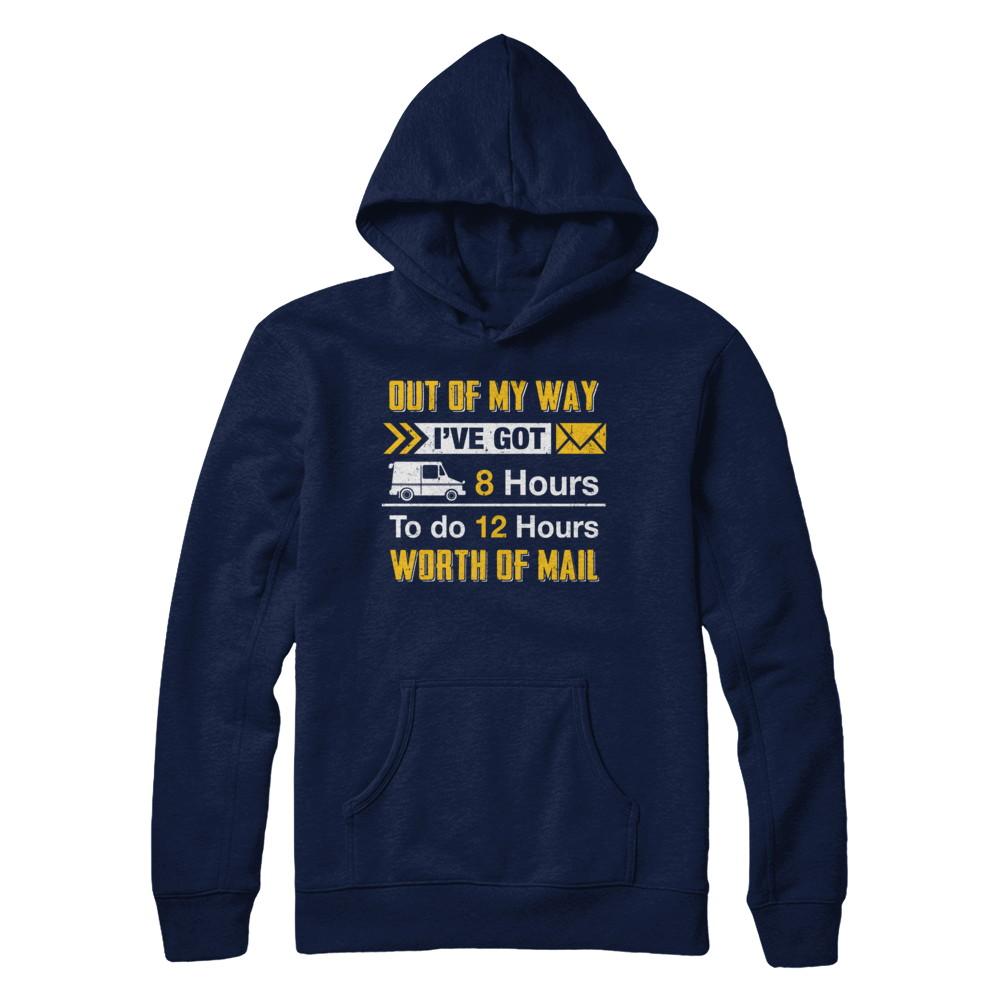 Mailman Out Of My Way I've Got 8 Hours To Do 12 Hours-T-Shirt & Hoodie-Pullover Hoodie-Navy