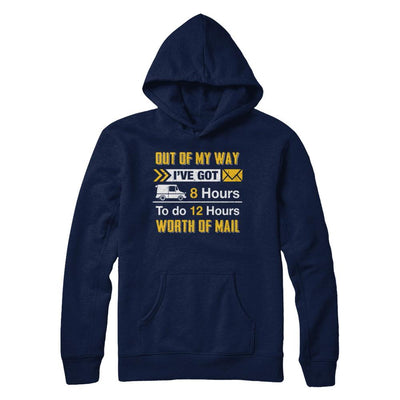 Mailman Out Of My Way I've Got 8 Hours To Do 12 Hours-T-Shirt & Hoodie-Pullover Hoodie-Navy