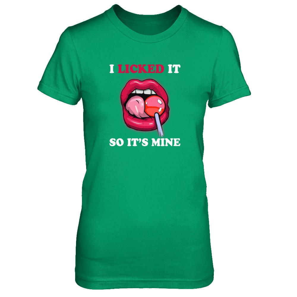 I Licked It So It's Mine-T-Shirt & Tank Top-Women's T-Shirt-Irish Green