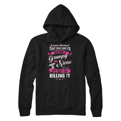 I Never Dreamed I'd Become A Grumpy Old Nurse-T-Shirt & Hoodie-Pullover Hoodie-Black