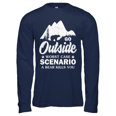 Go Outside Worst Case Scenario A Bear Kills You Hiking Camping-T-Shirt & Hoodie-Long Sleeve T-Shirt-Navy
