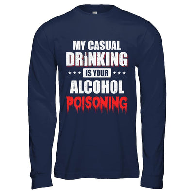 My Casual Drinking Is Your Alcohol Poisoning Funny Beer-T-Shirt & Hoodie-Long Sleeve T-Shirt-Navy