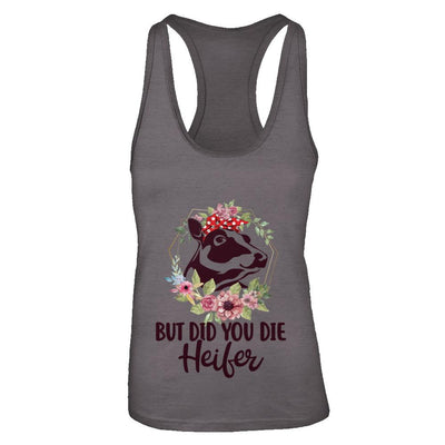 Funny Farmer Female Cow But Did You Die Heifer-T-Shirt & Tank Top-Women's Ideal Racerback Tank-Dark Grey