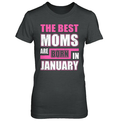 The Best Moms Are Born In January-T-Shirt & Hoodie-Women's T-Shirt-Dark Heather