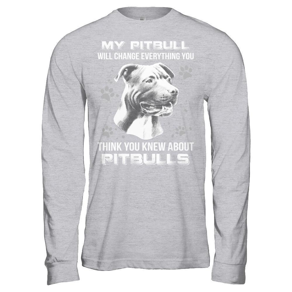 My Pitbull Will Change Everything You Think You Knew About Pitbulls-T-Shirt & Hoodie-Long Sleeve T-Shirt-Sport Grey