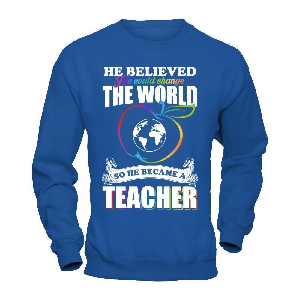He Believed He Could Change The World He Became A Teacher-T-Shirt & Hoodie-Crewneck Sweatshirt-Royal