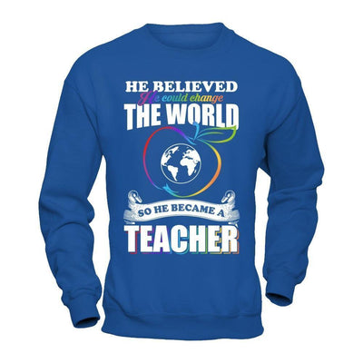 He Believed He Could Change The World He Became A Teacher-T-Shirt & Hoodie-Crewneck Sweatshirt-Royal