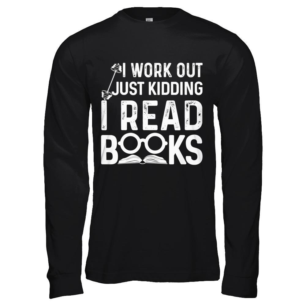 I Work Out Just Kidding I Read Books Bookworms-T-Shirt & Hoodie-Long Sleeve T-Shirt-Black