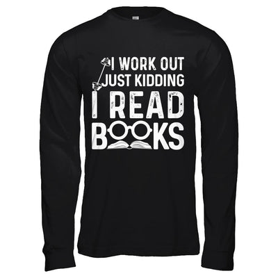I Work Out Just Kidding I Read Books Bookworms-T-Shirt & Hoodie-Long Sleeve T-Shirt-Black