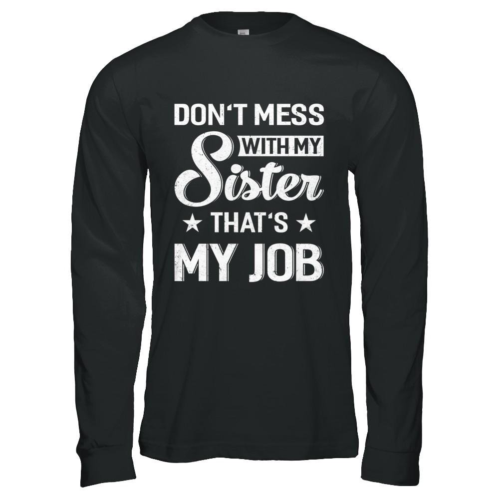 Don't Mess With My Sister That's My Job-T-Shirt & Hoodie-Long Sleeve T-Shirt-Black