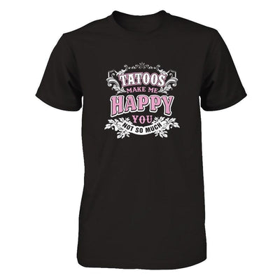 Tattoos Make Me Happy You Not So Much-T-Shirt & Tank Top-Premium T-Shirt-Black