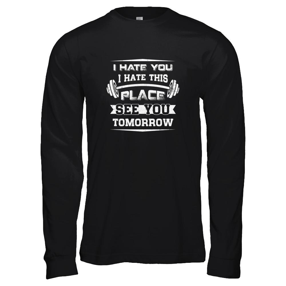 I Hate You This Place See You Tomorrow Gym Lifting-T-Shirt & Tank Top-Long Sleeve T-Shirt-Black
