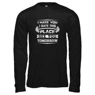 I Hate You This Place See You Tomorrow Gym Lifting-T-Shirt & Tank Top-Long Sleeve T-Shirt-Black
