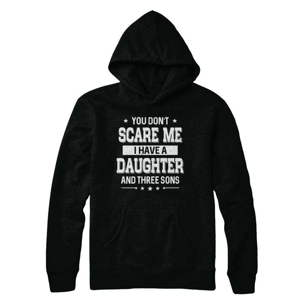 You Don't Scare Me I Have A Daughter & Three Son Fathers Day-T-Shirt & Hoodie-Pullover Hoodie-Black