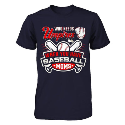Who Needs Umpires When You Have Baseball Moms-T-Shirt & Hoodie-Premium T-Shirt-Midnight Navy