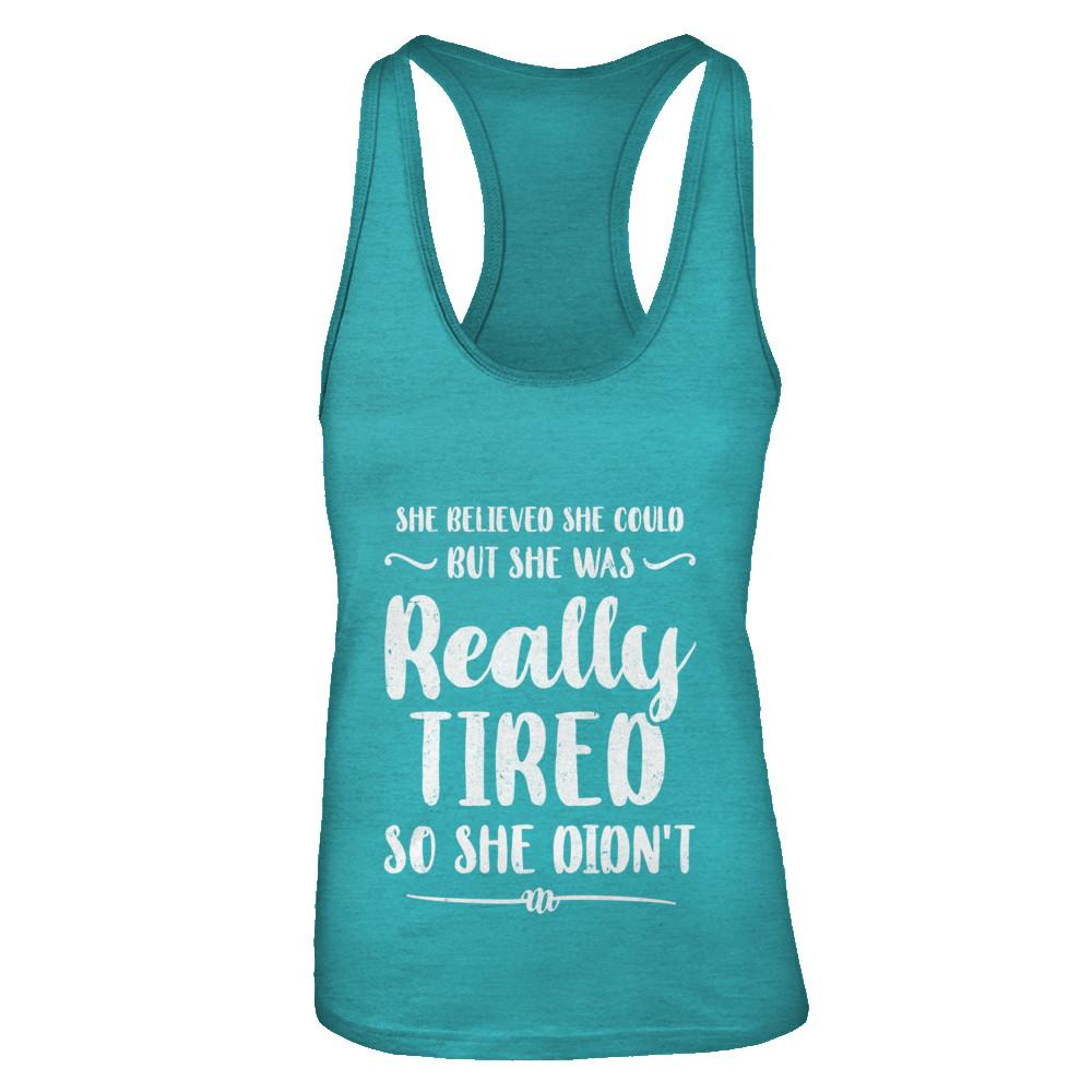 She Believed She Could But Tired Mom Mothers Day-T-Shirt & Tank Top-Women's Ideal Racerback Tank-Tahiti Blue