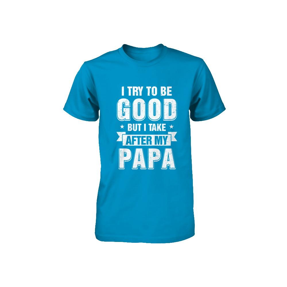 Toddler Kids I Try To Be Good But I Take After My Papa Youth-Youth Shirt-