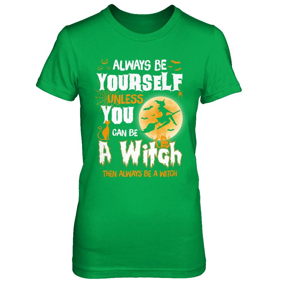 Always Be Yourself Unless You Can Be A Witch Halloween-T-Shirt & Sweatshirt-Women's T-Shirt-Irish Green