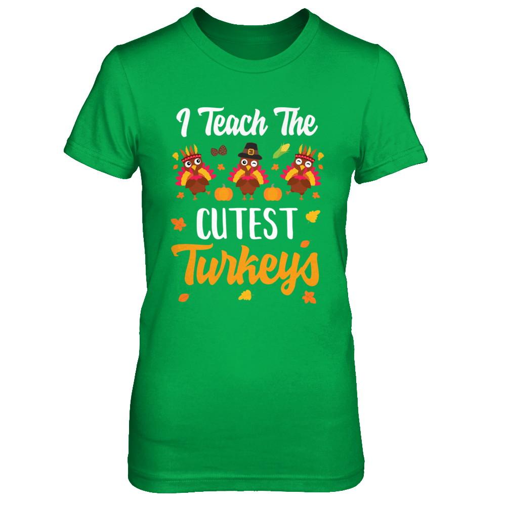 I Teach The Cutest Turkeys Thanksgiving Pumpkin Teachers-T-Shirt & Sweatshirt-Women's T-Shirt-Irish Green