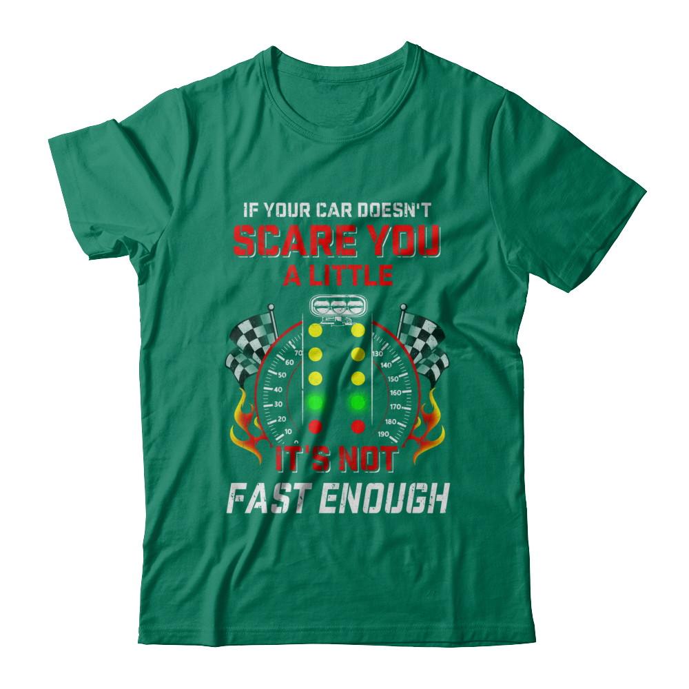 If Your Car Doesnt Scare You A Little Its Not Fast Enough-T-Shirt & Hoodie-Classic T-Shirt-Kelly Green