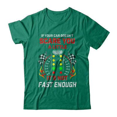 If Your Car Doesnt Scare You A Little Its Not Fast Enough-T-Shirt & Hoodie-Classic T-Shirt-Kelly Green