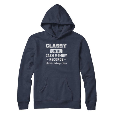 Classy Until Cash Money Records Starts Taking Over-T-Shirt & Hoodie-Pullover Hoodie-Navy
