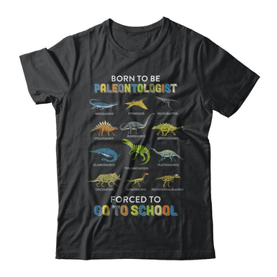 Born To Be A PALEONTOLOGIST Forced To Go To School-T-Shirt & Hoodie-Classic T-Shirt-Black