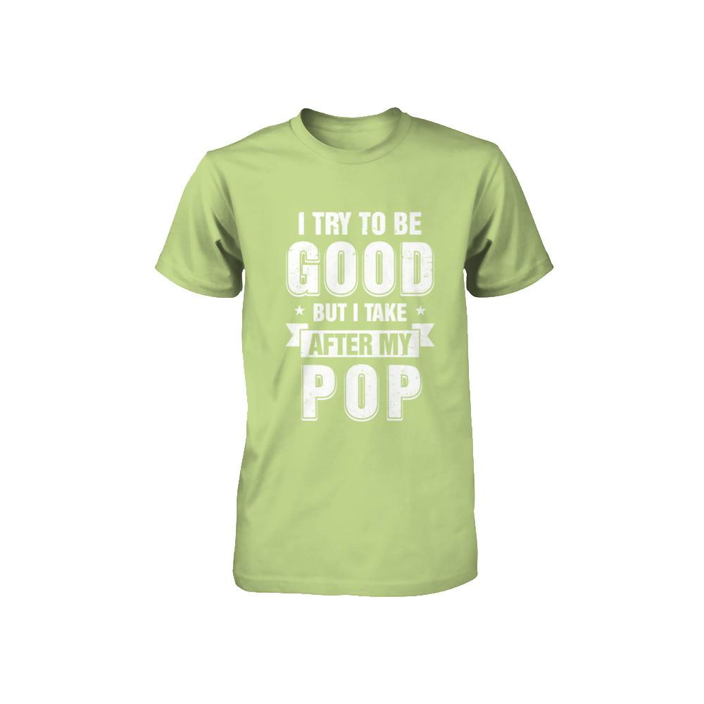 Toddler Kids I Try To Be Good But I Take After My Pop Youth-Youth Shirt-Toddler T-Shirt-Key Lime