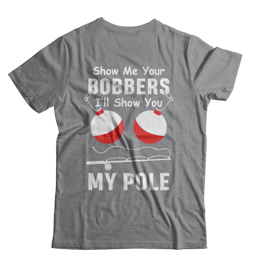 Show Me Your Bobbers I'll Show You My Pole Fishing-T-Shirt & Hoodie-Classic T-Shirt-Sport Grey