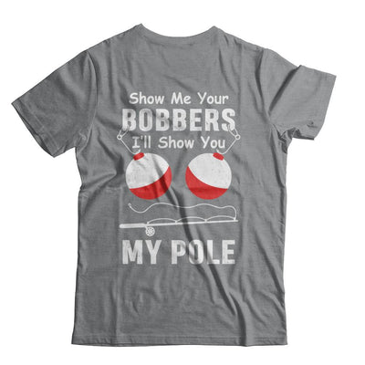 Show Me Your Bobbers I'll Show You My Pole Fishing-T-Shirt & Hoodie-Classic T-Shirt-Sport Grey