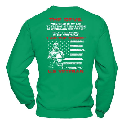 I Whispered In The Devil's Ear I Am The Storm Us Veteran-T-Shirt & Hoodie-Crewneck Sweatshirt-Irish Green