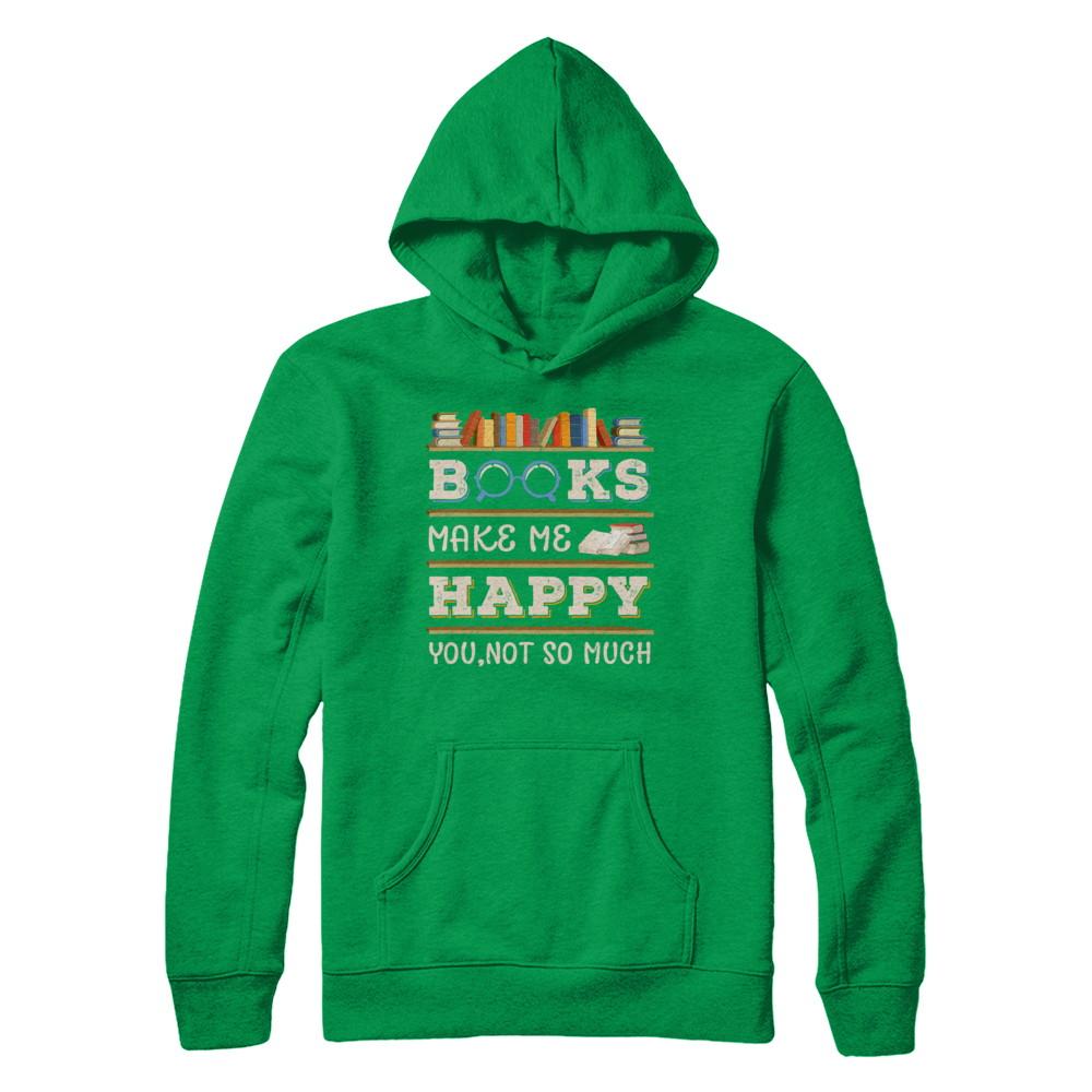 Books Make Me Happy You Not So Much Book-T-Shirt & Hoodie-Pullover Hoodie-Irish Green