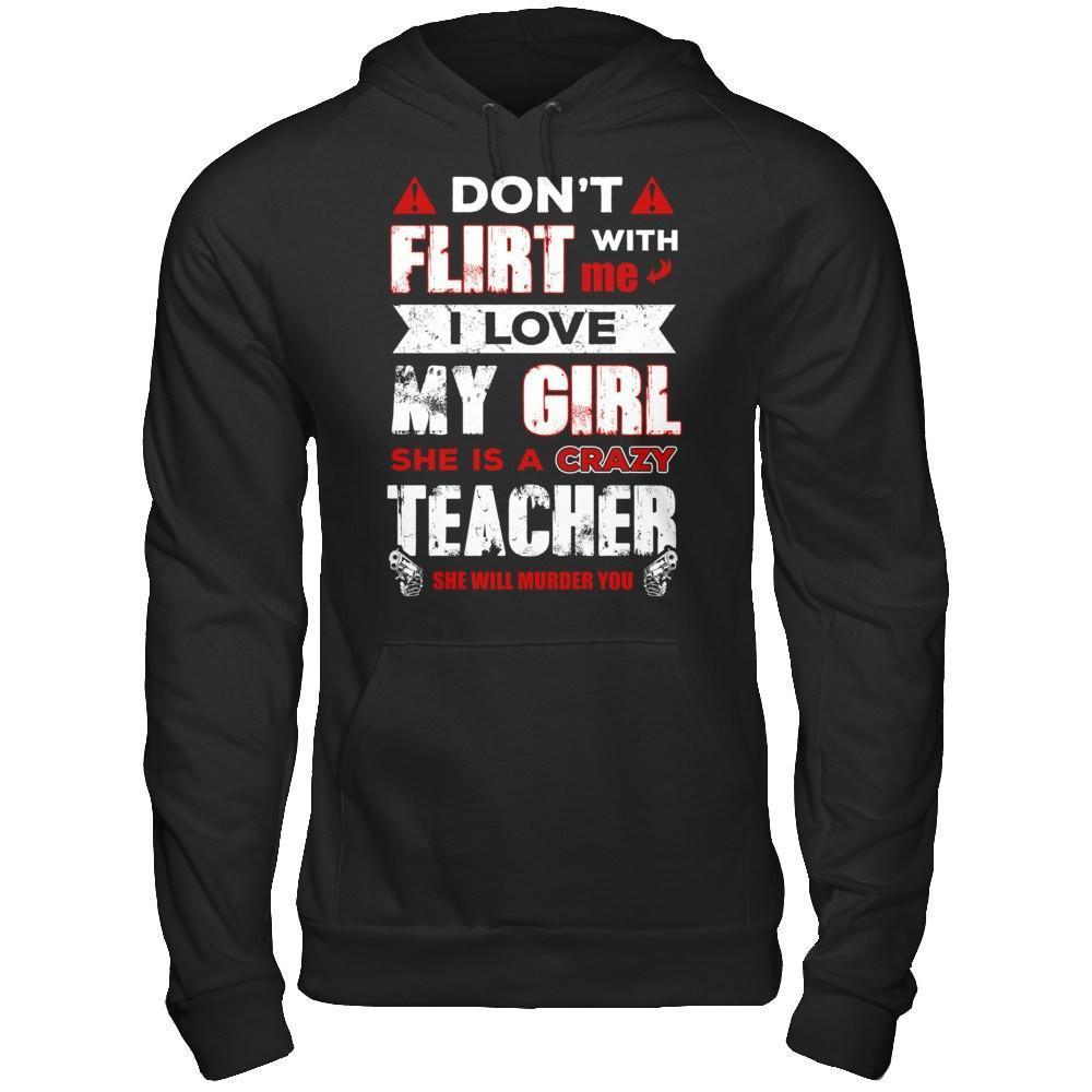 Don't Flirt With Me I Love My Girl She Is A Crazy Teacher-T-Shirt & Hoodie-