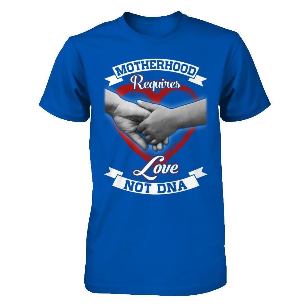 Motherhood Requires Love Not Dna-T-Shirt & Hoodie-Premium T-Shirt-Royal