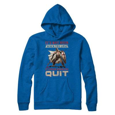 Knight It's Not Over When You Lose It's Over When You Quit-T-Shirt & Hoodie-Pullover Hoodie-Royal