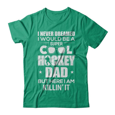 Never Dreamed I Would Be A Cool Hockey Dad Fathers Day-T-Shirt & Hoodie-